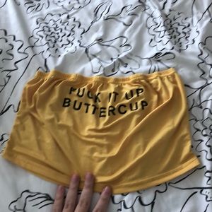 F*#! It up buttercup tube top/bandeau
